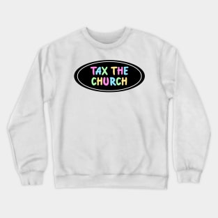 Tax The Church Crewneck Sweatshirt